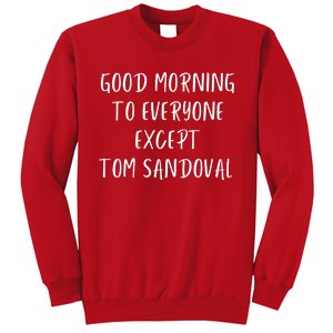 Good Morning To Everyone Except Tom Sandoval Sweatshirt