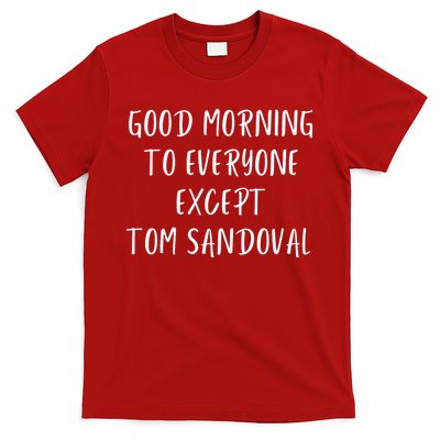 Good Morning To Everyone Except Tom Sandoval T-Shirt