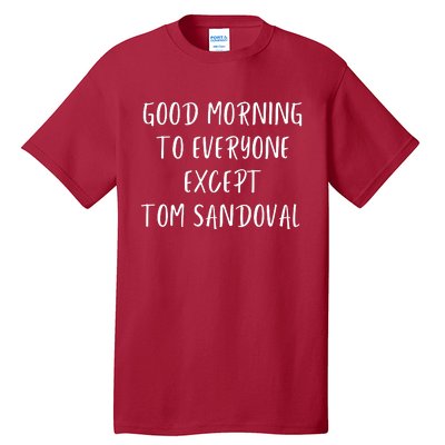 Good Morning To Everyone Except Tom Sandoval Tall T-Shirt