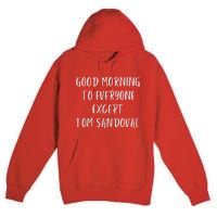 Good Morning To Everyone Except Tom Sandoval Premium Pullover Hoodie