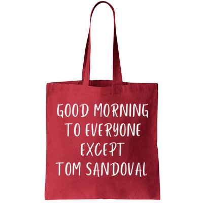 Good Morning To Everyone Except Tom Sandoval Tote Bag