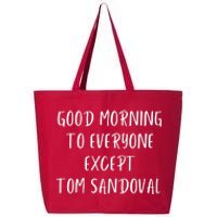 Good Morning To Everyone Except Tom Sandoval 25L Jumbo Tote