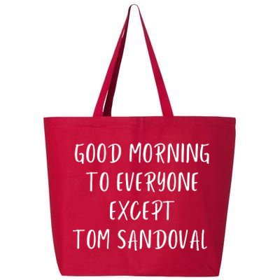 Good Morning To Everyone Except Tom Sandoval 25L Jumbo Tote