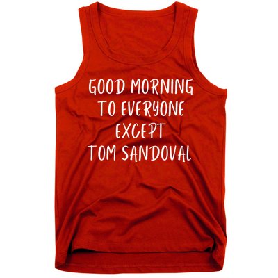 Good Morning To Everyone Except Tom Sandoval Tank Top