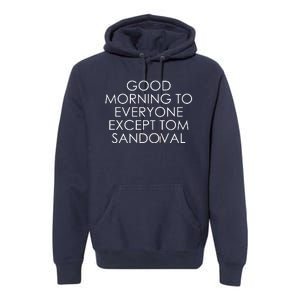 Good Morning To Everyone Except Tom Sandoval Premium Hoodie