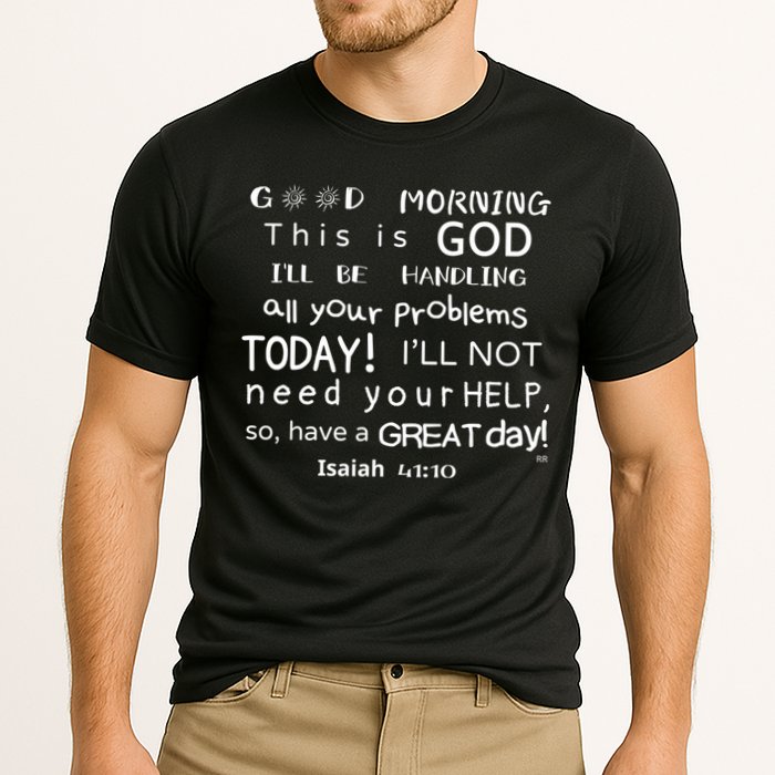 Good Morning This Is God I Will Be Handling Your Problems Meaningful Gift Performance Shirt