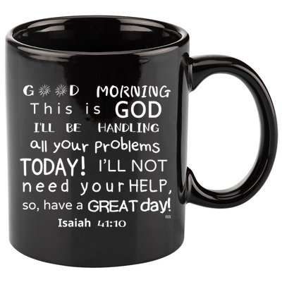 Good Morning This Is God I Will Be Handling Your Problems Meaningful Gift 11oz C Handle Ceramic Mug