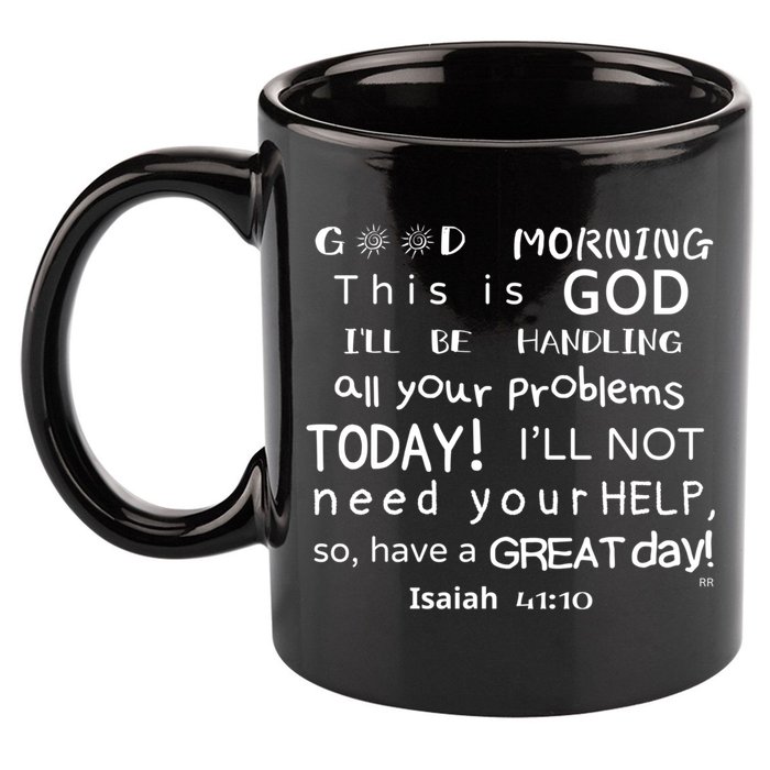 Good Morning This Is God I Will Be Handling Your Problems Meaningful Gift 11oz C Handle Ceramic Mug