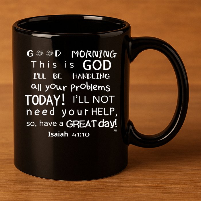 Good Morning This Is God I Will Be Handling Your Problems Meaningful Gift 11oz C Handle Ceramic Mug