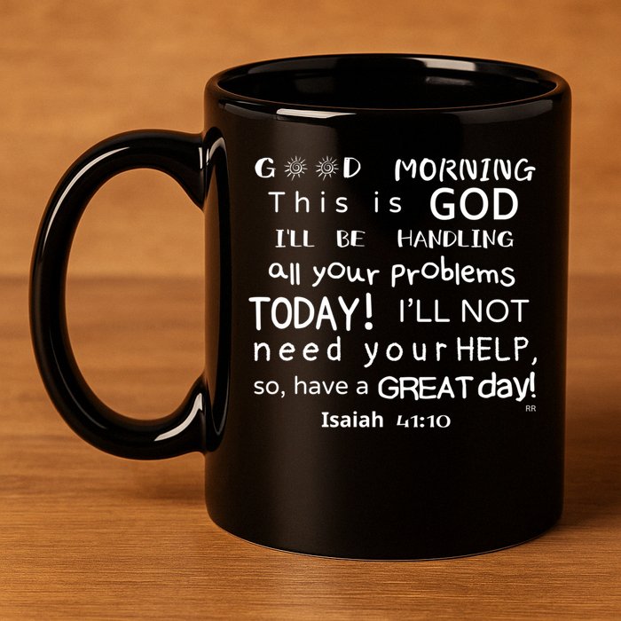 Good Morning This Is God I Will Be Handling Your Problems Meaningful Gift 11oz C Handle Ceramic Mug