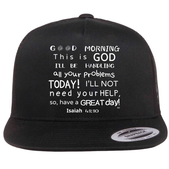Good Morning This Is God I Will Be Handling Your Problems Meaningful Gift Flat Bill Trucker Hat