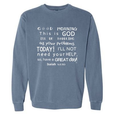 Good Morning This Is God I Will Be Handling Your Problems Meaningful Gift Garment-Dyed Sweatshirt