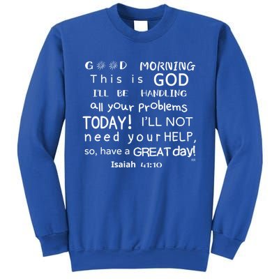 Good Morning This Is God I Will Be Handling Your Problems Meaningful Gift Sweatshirt