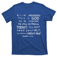 Good Morning This Is God I Will Be Handling Your Problems Meaningful Gift T-Shirt