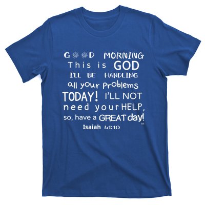 Good Morning This Is God I Will Be Handling Your Problems Meaningful Gift T-Shirt