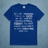 Good Morning This Is God I Will Be Handling Your Problems Meaningful Gift T-Shirt