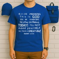 Good Morning This Is God I Will Be Handling Your Problems Meaningful Gift T-Shirt