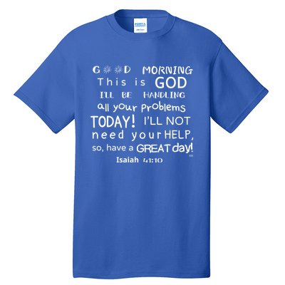 Good Morning This Is God I Will Be Handling Your Problems Meaningful Gift Tall T-Shirt