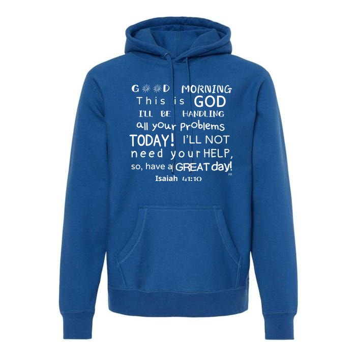 Good Morning This Is God I Will Be Handling Your Problems Meaningful Gift Premium Hoodie