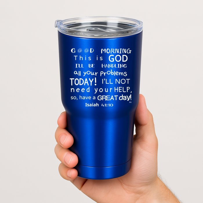 Good Morning This Is God I Will Be Handling Your Problems Meaningful Gift Tumbler