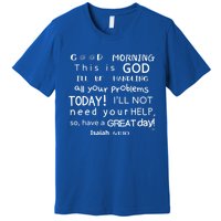 Good Morning This Is God I Will Be Handling Your Problems Meaningful Gift Premium T-Shirt