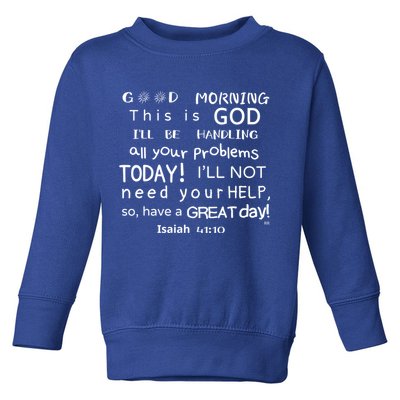 Good Morning This Is God I Will Be Handling Your Problems Meaningful Gift Toddler Sweatshirt