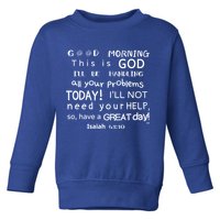 Good Morning This Is God I Will Be Handling Your Problems Meaningful Gift Toddler Sweatshirt