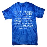 Good Morning This Is God I Will Be Handling Your Problems Meaningful Gift Tie-Dye T-Shirt