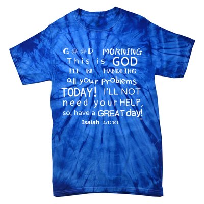 Good Morning This Is God I Will Be Handling Your Problems Meaningful Gift Tie-Dye T-Shirt