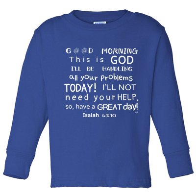 Good Morning This Is God I Will Be Handling Your Problems Meaningful Gift Toddler Long Sleeve Shirt