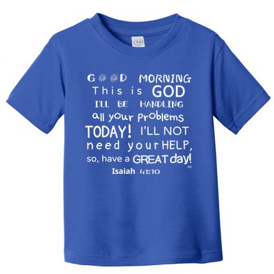 Good Morning This Is God I Will Be Handling Your Problems Meaningful Gift Toddler T-Shirt