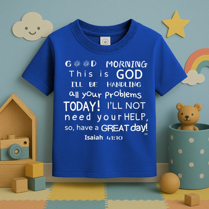 Good Morning This Is God I Will Be Handling Your Problems Meaningful Gift Toddler T-Shirt