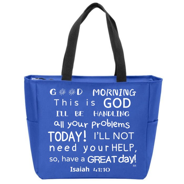 Good Morning This Is God I Will Be Handling Your Problems Meaningful Gift Zip Tote Bag