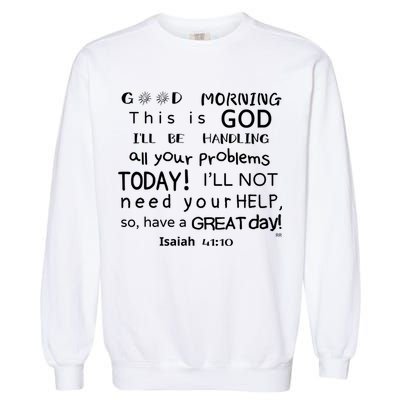 Good Morning This Is God I Will Be Handling Your Problems Meaningful Gift Garment-Dyed Sweatshirt
