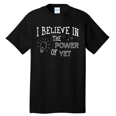 Growth Mindset Teacher I Believe In The Power Of Yet Tall T-Shirt