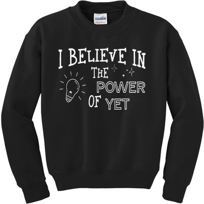 Growth Mindset Teacher I Believe In The Power Of Yet Kids Sweatshirt