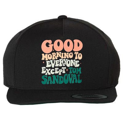 Good Morning To Everyone But Tom Sandoval Design Wool Snapback Cap