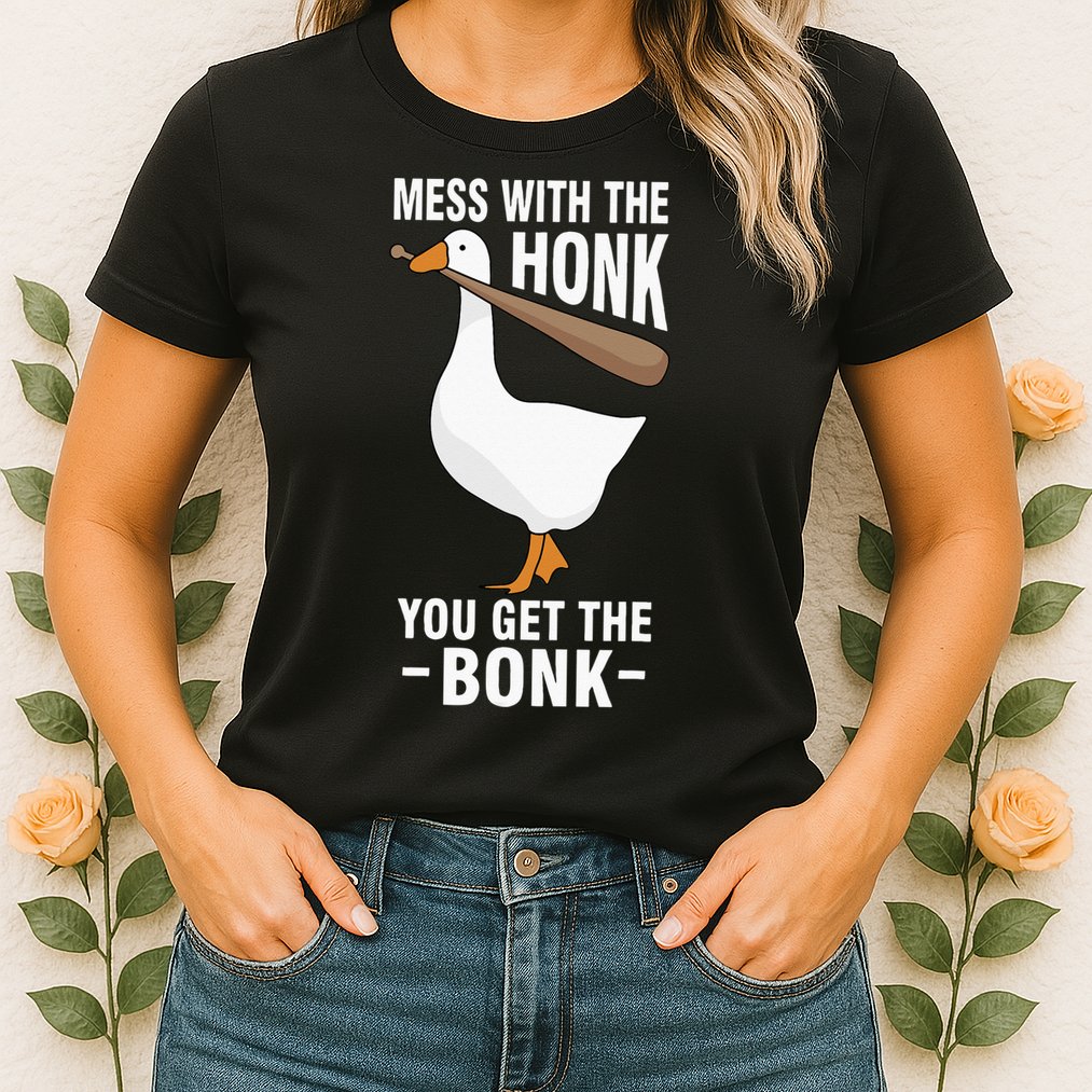 Goose Mess With The Honk You Get The Bonk Womens T-Shirt
