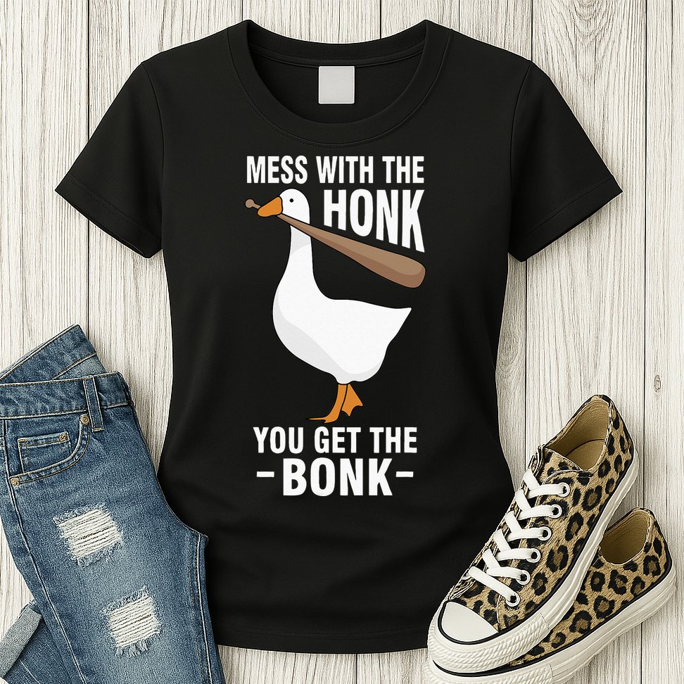 Goose Mess With The Honk You Get The Bonk Womens T-Shirt