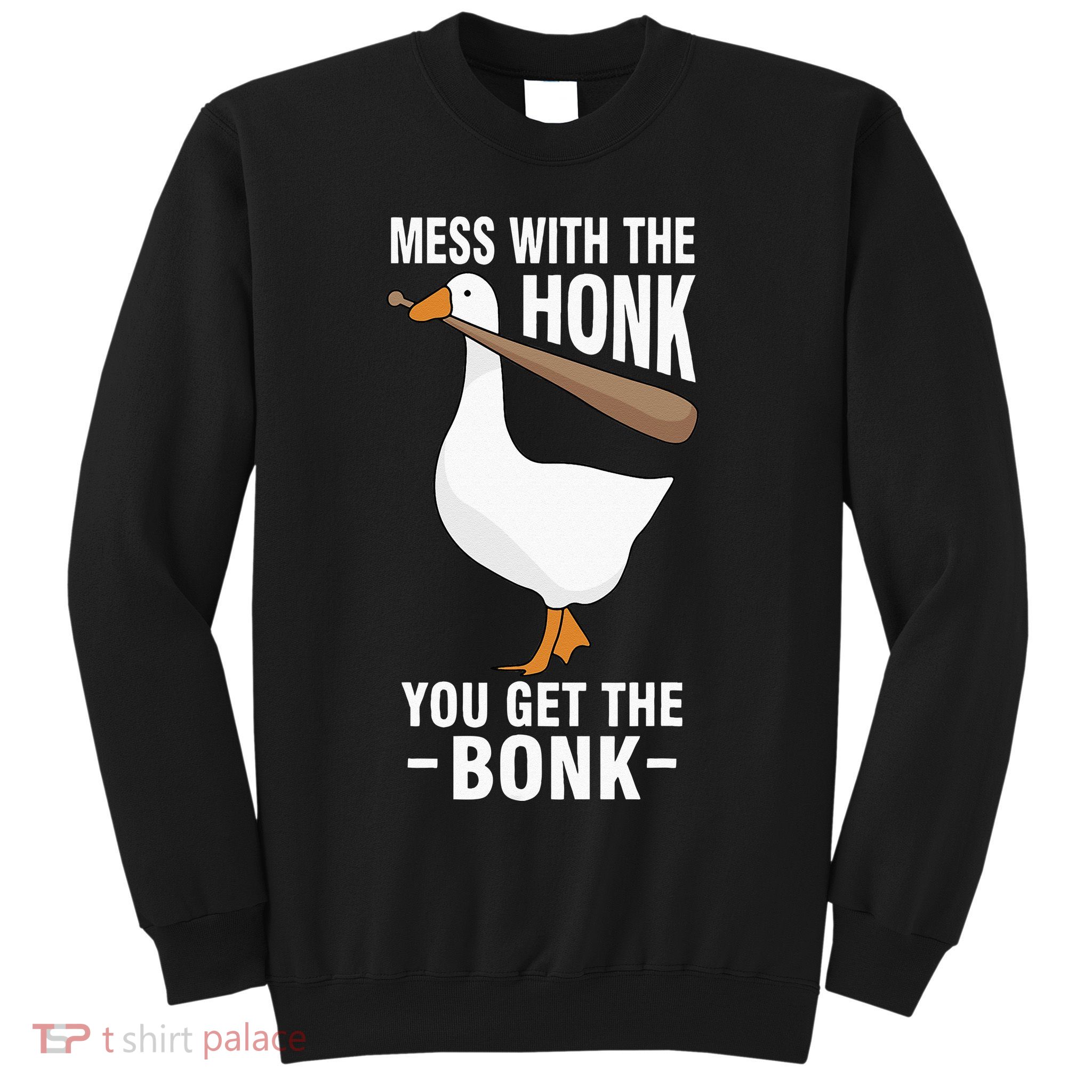 Goose Mess With The Honk You Get The Bonk Sweatshirt