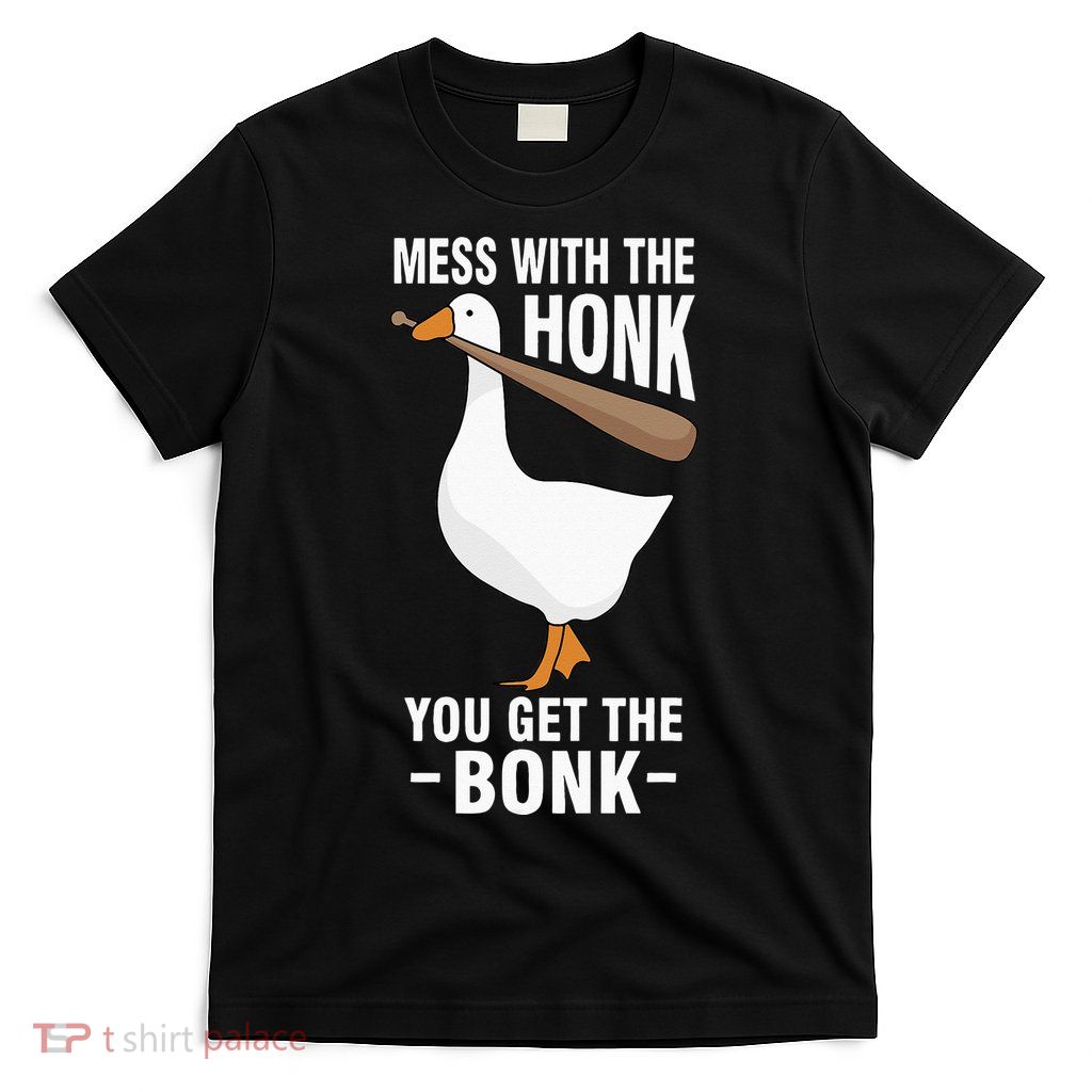 Goose Mess With The Honk You Get The Bonk T-Shirt