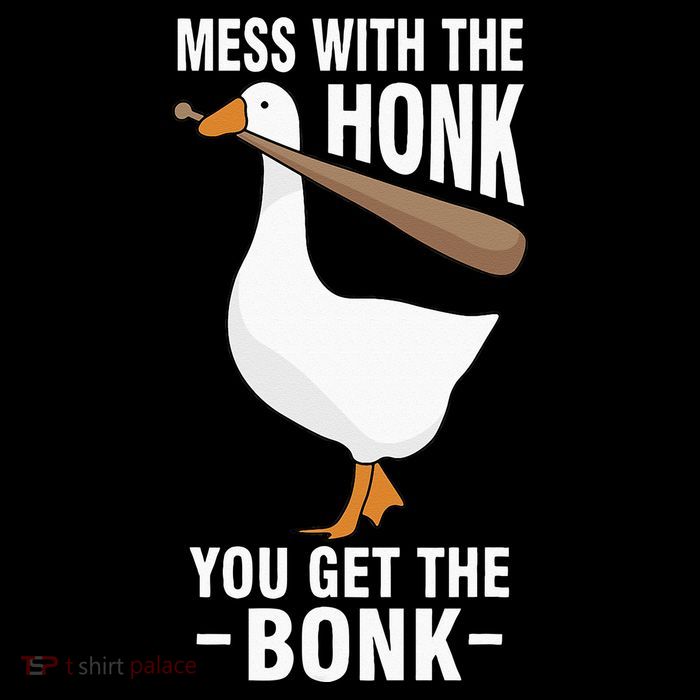 Goose Mess With The Honk You Get The Bonk Button