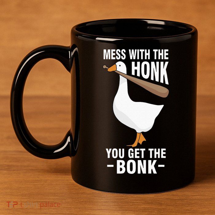 Goose Mess With The Honk You Get The Bonk 11oz C Handle Ceramic Mug