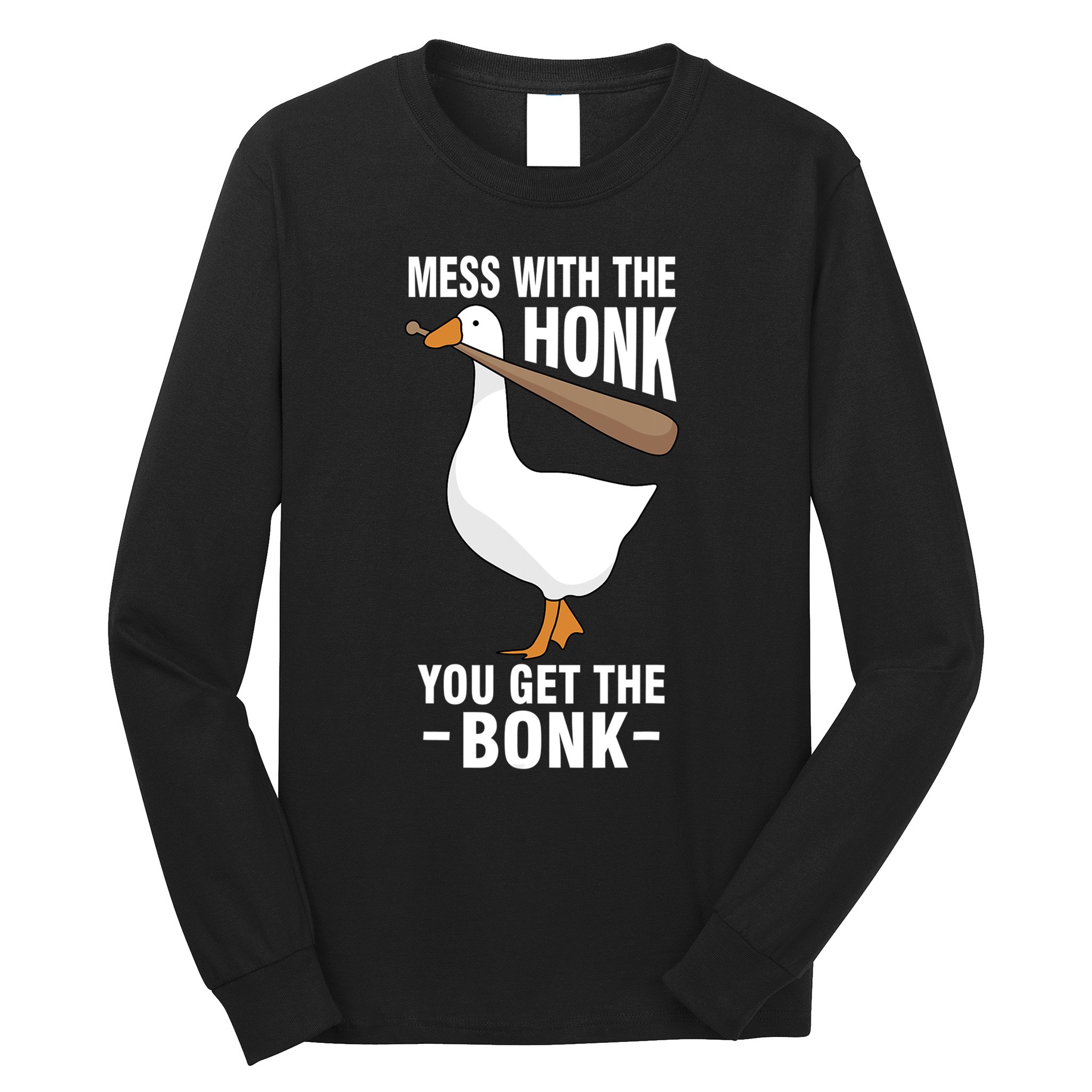 Goose Mess With The Honk You Get The Bonk Long Sleeve Shirt