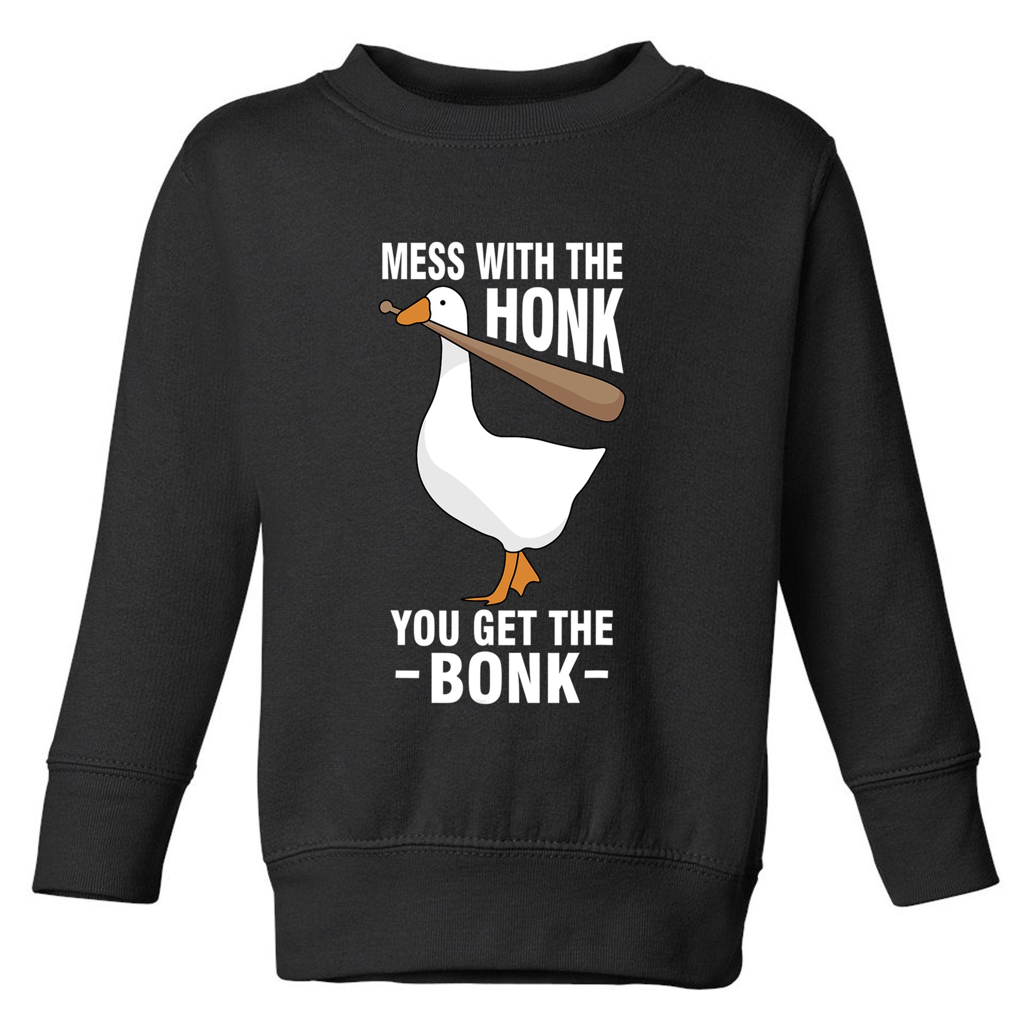 Goose Mess With The Honk You Get The Bonk Toddler Sweatshirt