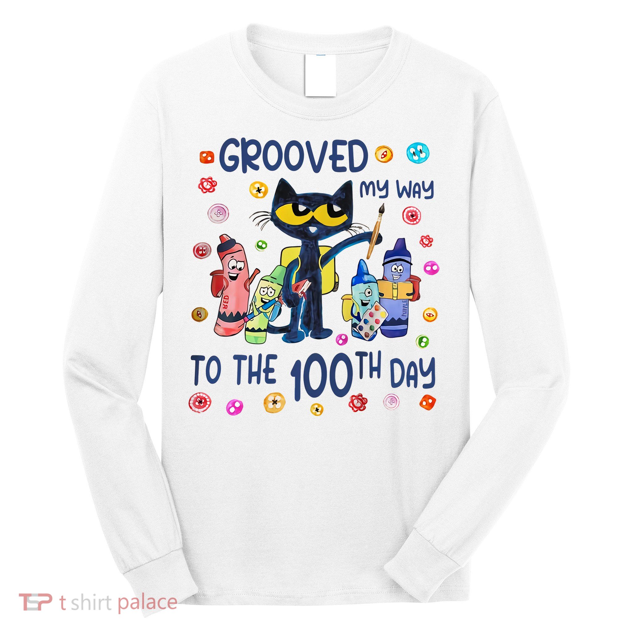 Grooved My Way To The 100th Day Pete Cat 100 Days Of School Long Sleeve Shirt