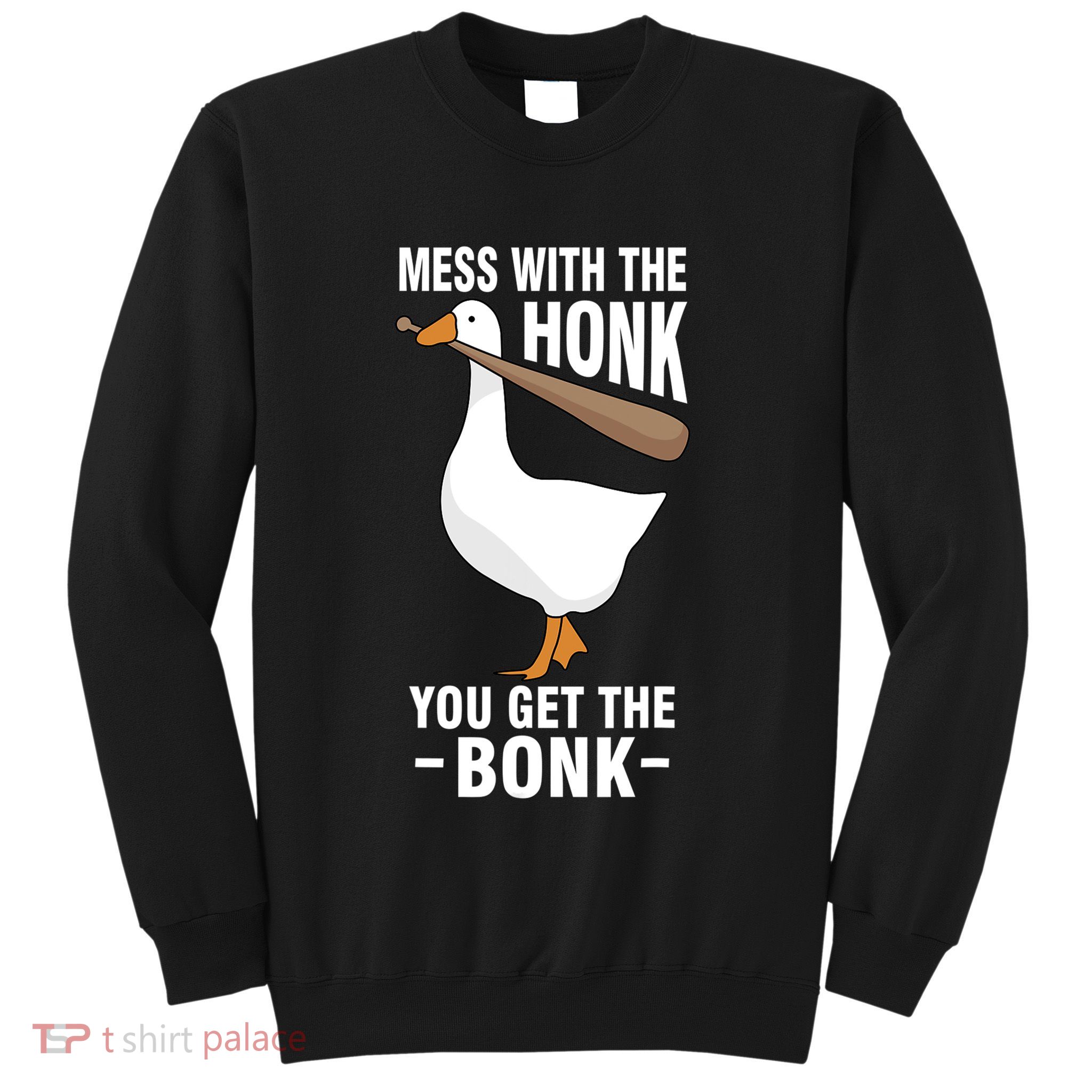 Goose Mess With The Honk You Get The Bonk Sweatshirt