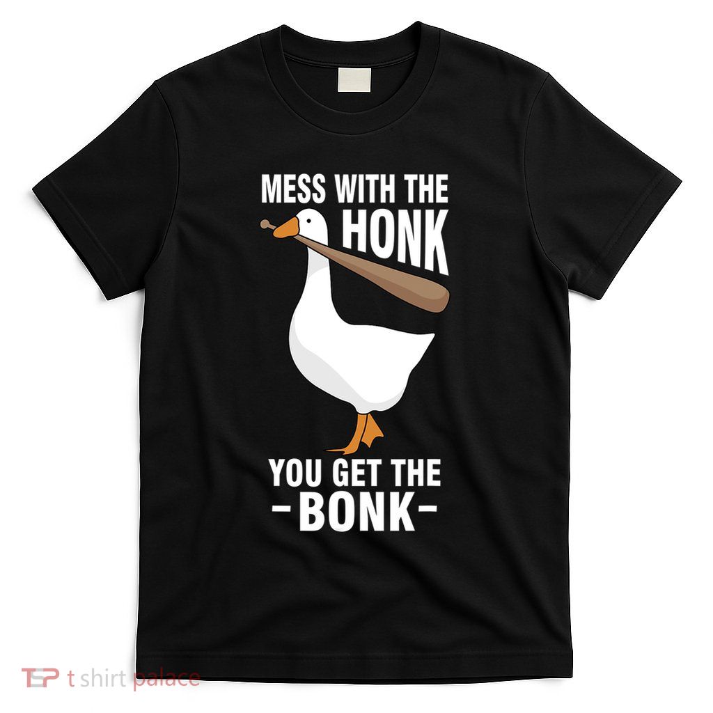 Goose Mess With The Honk You Get The Bonk T-Shirt