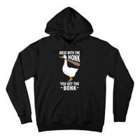Goose Mess With The Honk You Get The Bonk Tall Hoodie