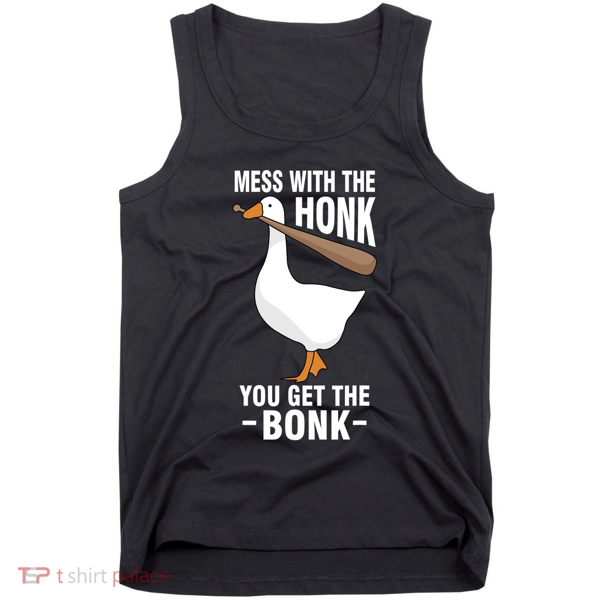 Goose Mess With The Honk You Get The Bonk Tank Top